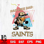 New Orleans Saints Donal Duck Rad Like Dad SVG DXF EPS PNG FILE, Disney Father day File Cut,Digital Download,Instant Download,Disney Svg Files