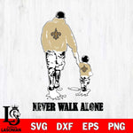 New Orleans Saints Fathers Day Never Walk Alone Svg Eps Dxf Png File, Digital Download, Instant Download