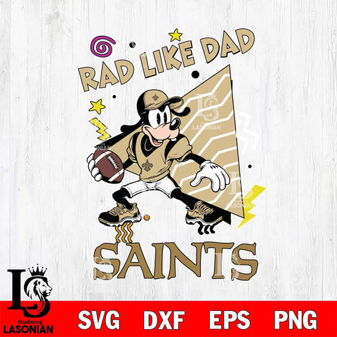 New Orleans Saints Goofy Rad Like Dad SVG DXF EPS PNG FILE, Disney Father day File Cut,Digital Download,Instant Download,Disney Svg Files