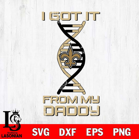 New Orleans Saints I Got it From My Daddy SVG DXF EPS PNG FILE, NFL File Cut,Digital Download,Instant Download, Silhouette