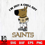 New Orleans Saints I'm Just A Chill Guy Football Svg Eps Dxf Png File,NFL Svg Files,Christmas svg ,Digital Download ,Instant Download