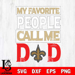 New Orleans Saints My Favorite People Call me Dad SVG DXF EPS PNG FILE, NFL File Cut,Digital Download,Instant Download, Silhouette