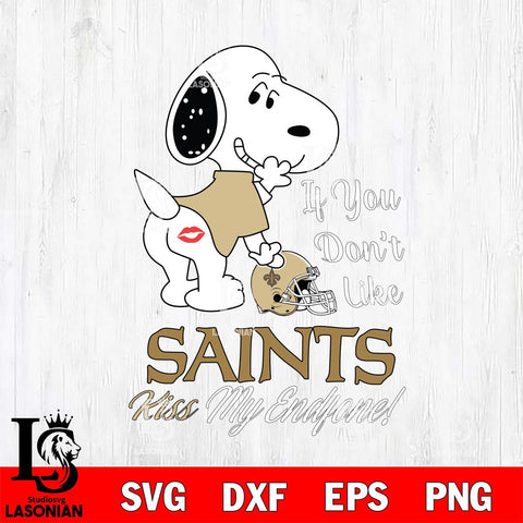 New Orleans Saints Snoopy If you dont like kiss SVG DXF EPS PNG FILE,Snoopy File Cut, Nfl Digital Download,Instant Download, Silhouette