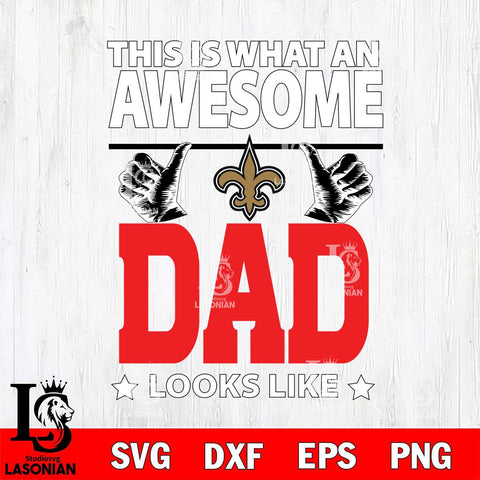 New Orleans Saints This is what an awesome Dad looks like SVG DXF EPS PNG FILE, NFL File Cut,Digital Download,Instant Download, Silhouette