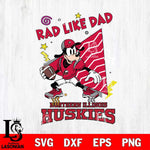 Northern Illinois Huskies Goofy Rad Like Dad SVG DXF EPS PNG FILE, NCAA File Cut,Digital Download,Instant Download