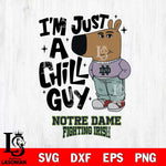 Notre Dame Fighting Irish I'm Just A Chill Guy Svg Eps Dxf Png File,NCAA Svg Files,Chill Guy svg ,Digital Download ,Instant Download, Cricut File