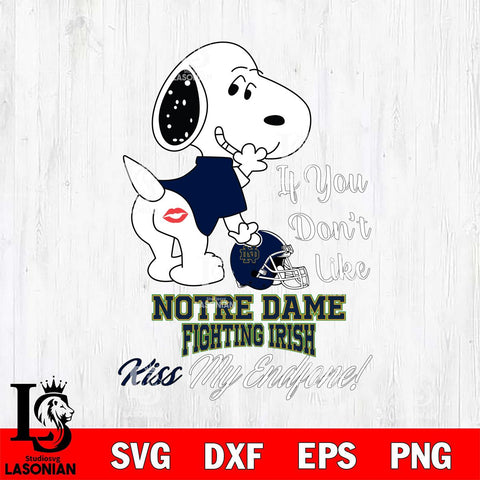 Notre Dame Fighting Irish Snoopy If you dont like kiss SVG DXF EPS PNG FILE,Snoopy File Cut, NCAA Digital Download,Instant Download,Christmas Silhouette