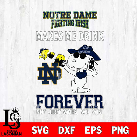 Notre Dame Fighting Irish Snoopy makes me drink forever SVG DXF EPS PNG FILE,Snoopy File Cut, NCAA Digital Download,Instant Download,Christmas Silhouette