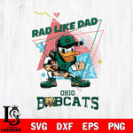 Ohio Bobcats Donal Duck Rad Like Dad SVG DXF EPS PNG FILE, NCAA File Cut,Digital Download,Instant Download