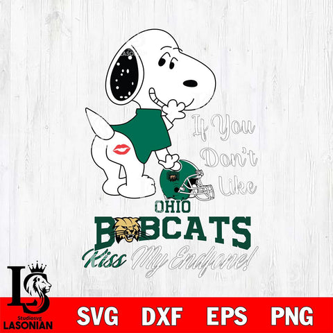 Ohio Bobcats Snoopy If you dont like kiss SVG DXF EPS PNG FILE,Snoopy File Cut, NCAA Digital Download,Instant Download,Christmas Silhouette