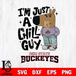 Ohio State Buckeyes I'm Just A Chill Guy Svg Eps Dxf Png File,NCAA Svg Files,Chill Guy svg ,Digital Download ,Instant Download, Cricut File