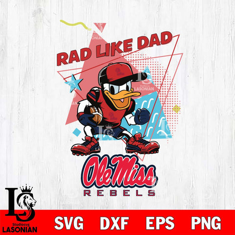 Ole Miss Rebels Donal Duck Rad Like Dad SVG DXF EPS PNG FILE, NCAA File Cut,Digital Download,Instant Download