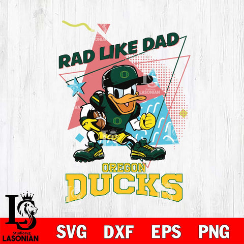 Oregon Ducks Donal Duck Rad Like Dad SVG DXF EPS PNG FILE, NCAA File Cut,Digital Download,Instant Download