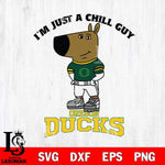 Oregon Ducks I'm Just A Chill Guy Football Svg Eps Dxf Png File,NCAA Svg Files,Chill Guy svg ,Digital Download ,Instant Download, Cricut File