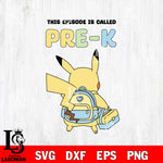 Pikachu This Episode Called Pre K SVG DXF EPS PNG FILE, Kindergarten File Cut, Digital Download,Instant Download, Silhouette,School Cricut