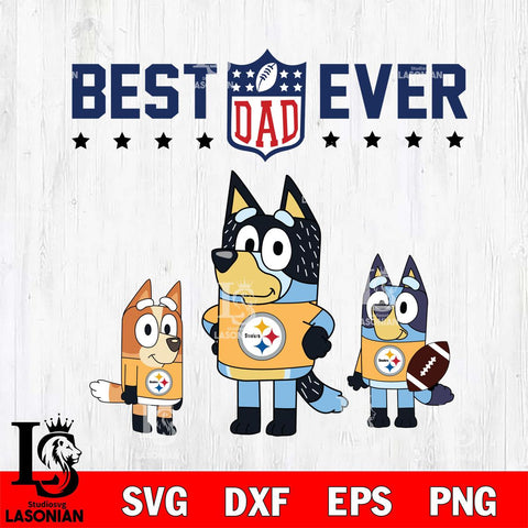 Pittsburgh Steelers Best Dad Ever , father day , Bluey NFL Svg Eps Dxf Png File, Digital Download, Instant Download