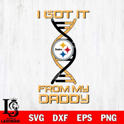 Pittsburgh Steelers I Got it From My Daddy SVG DXF EPS PNG FILE, NFL File Cut,Digital Download,Instant Download, Silhouette