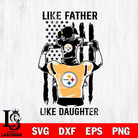 Pittsburgh Steelers Like Father Like Daughter Svg Eps Dxf Png File, Digital Download, Instant Download