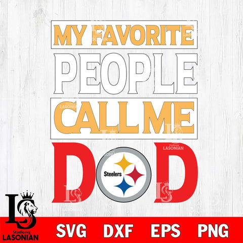 Pittsburgh Steelers My Favorite People Call me Dad SVG DXF EPS PNG FILE, NFL File Cut,Digital Download,Instant Download, Silhouette