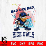 Rice Owls Donal Duck Rad Like Dad SVG DXF EPS PNG FILE, NCAA File Cut,Digital Download,Instant Download