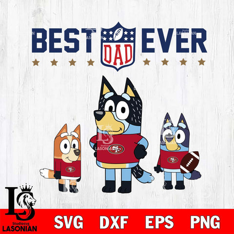 San Francisco 49ers Best Dad Ever , father day , Bluey NFL Svg Eps Dxf Png File, Digital Download, Instant Download