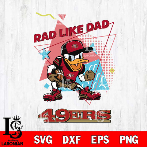 San Francisco 49ers Donal Duck Rad Like Dad SVG DXF EPS PNG FILE, Disney Father day File Cut,Digital Download,Instant Download,Disney Svg Files