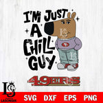 San Francisco 49ers I'm Just A Chill Guy Svg Eps Dxf Png File,NFL Svg Files,Christmas svg ,Digital Download ,Instant Download