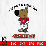 San Francisco 49ers I'm Just A Chill Guy Football Svg Eps Dxf Png File,NFL Svg Files,Christmas svg ,Digital Download ,Instant Download