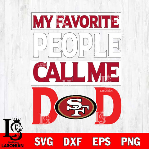 San Francisco 49ers My Favorite People Call me Dad SVG DXF EPS PNG FILE, NFL File Cut,Digital Download,Instant Download, Silhouette