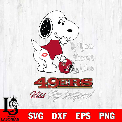 San Francisco 49ers Snoopy If you dont like kiss SVG DXF EPS PNG FILE,Snoopy File Cut, Nfl Digital Download,Instant Download, Silhouette