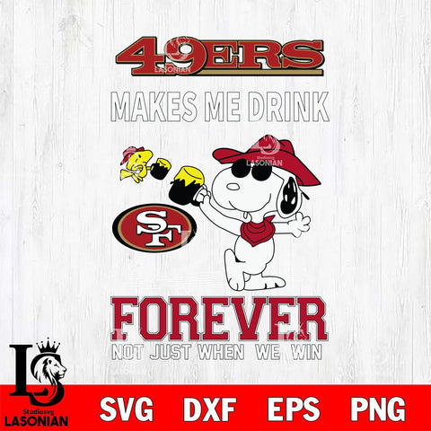 San Francisco 49ers Snoopy makes me drink forever SVG DXF EPS PNG FILE,Snoopy File Cut, Nfl Digital Download,Instant Download, Silhouette