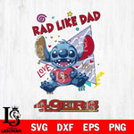 San Francisco 49ers Stitch Love Rad Like Dad SVG DXF EPS PNG FILE, Disney Father day File Cut,Digital Download,Instant Download,Disney Svg Files