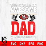 San Francisco 49ers This is what an awesome Dad looks like SVG DXF EPS PNG FILE, NFL File Cut,Digital Download,Instant Download, Silhouette