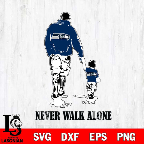 Seattle Seahawks Fathers Day Never Walk Alone Svg Eps Dxf Png File, Digital Download, Instant Download