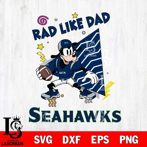 Seattle Seahawks Goofy Rad Like Dad SVG DXF EPS PNG FILE, Disney Father day File Cut,Digital Download,Instant Download,Disney Svg Files
