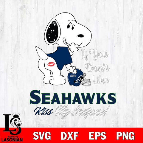 Seattle Seahawks Snoopy If you dont like kiss SVG DXF EPS PNG FILE,Snoopy File Cut, Nfl Digital Download,Instant Download, Silhouette