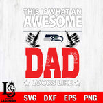Seattle Seahawks This is what an awesome Dad looks like SVG DXF EPS PNG FILE, NFL File Cut,Digital Download,Instant Download, Silhouette