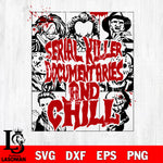 Serial Killer Documentaries And Chill SVG DXF EPS PNG FILE,Halloween File Cut, NCAA Digital Download,Instant Download,Christmas Silhouette