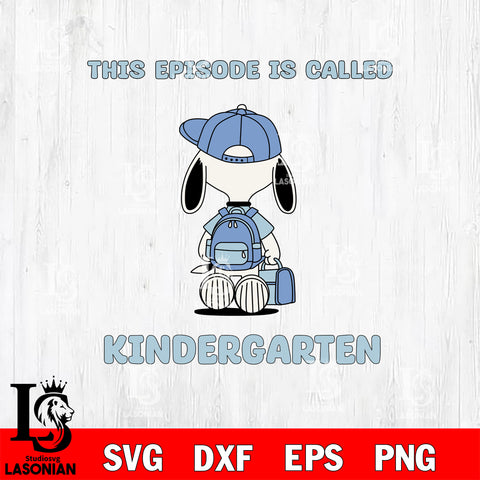 Snoopy This Episode Called Kindergarten SVG DXF EPS PNG FILE, Kindergarten File Cut, Digital Download,Instant Download, Silhouette,School Cricut