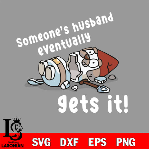 Someone’s Husband Eventually Gets It Svg Eps Dxf Png File, Digital Download, Instant Download