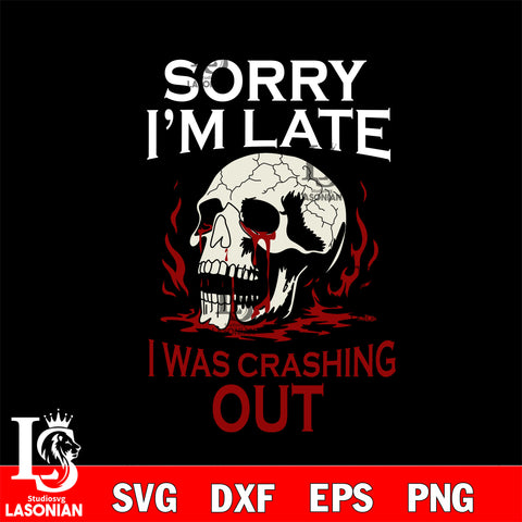 Sorry Im Late I Was Crashing Out SVG DXF EPS PNG FILE,Halloween File Cut, NCAA Digital Download,Instant Download,Christmas Silhouette