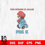 Super Mario This Episode Called Pre K SVG DXF EPS PNG FILE, Kindergarten File Cut, Digital Download,Instant Download, Silhouette,School Cricut