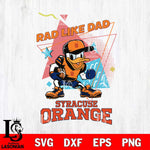 Syracuse Orange Donal Duck Rad Like Dad SVG DXF EPS PNG FILE, NCAA File Cut,Digital Download,Instant Download