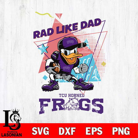 TCU Horned Frogs Donal Duck Rad Like Dad SVG DXF EPS PNG FILE, NCAA File Cut,Digital Download,Instant Download