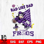 TCU Horned Frogs Goofy Rad Like Dad SVG DXF EPS PNG FILE, NCAA File Cut,Digital Download,Instant Download