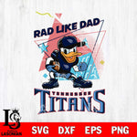 Tennessee Titans Donal Duck Rad Like Dad SVG DXF EPS PNG FILE, Disney Father day File Cut,Digital Download,Instant Download,Disney Svg Files