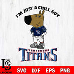Tennessee Titans I'm Just A Chill Guy Football Svg Eps Dxf Png File,NFL Svg Files,Christmas svg ,Digital Download ,Instant Download