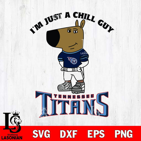 Tennessee Titans I'm Just A Chill Guy Football Svg Eps Dxf Png File,NFL Svg Files,Christmas svg ,Digital Download ,Instant Download