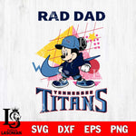Tennessee Titans Mickey Mouse Rad Dad SVG DXF EPS PNG FILE, Disney Father day File Cut,Digital Download,Instant Download,Disney Svg Files