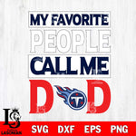 Tennessee Titans My Favorite People Call me Dad SVG DXF EPS PNG FILE, NFL File Cut,Digital Download,Instant Download, Silhouette
